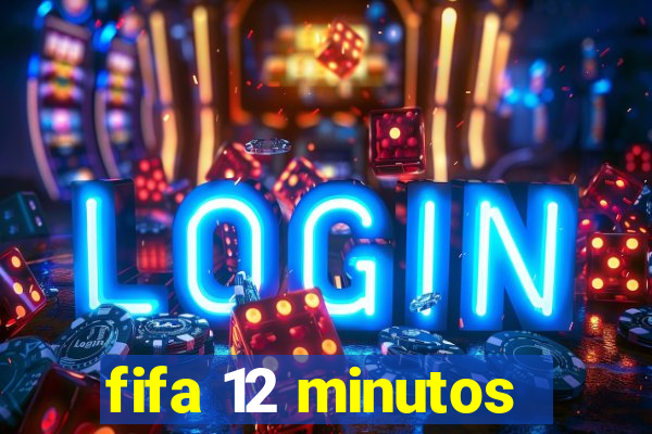 fifa 12 minutos